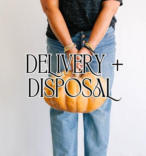 Delivery + Disposal